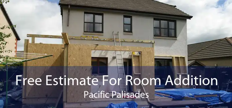 Free Estimate For Room Addition Pacific Palisades