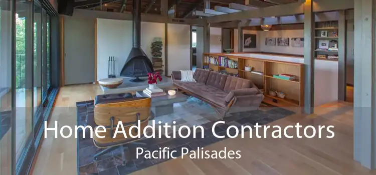 Home Addition Contractors Pacific Palisades